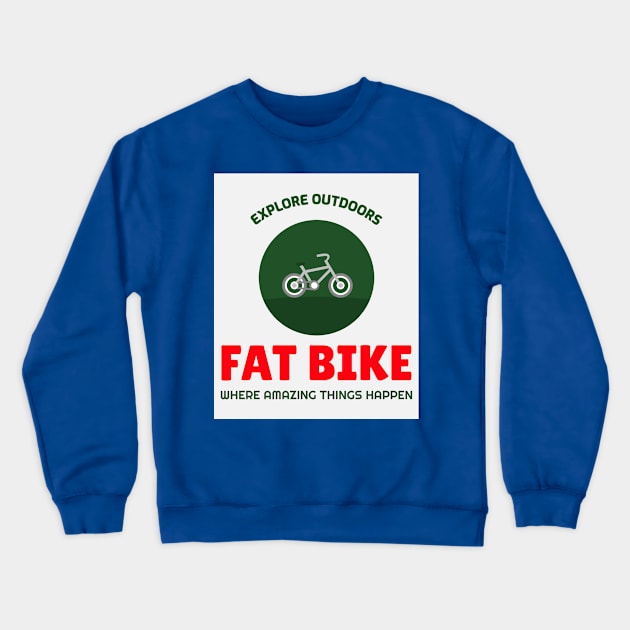 Explore Outdoors Fat Bike - Where Amazing Things Happen Crewneck Sweatshirt by With Pedals